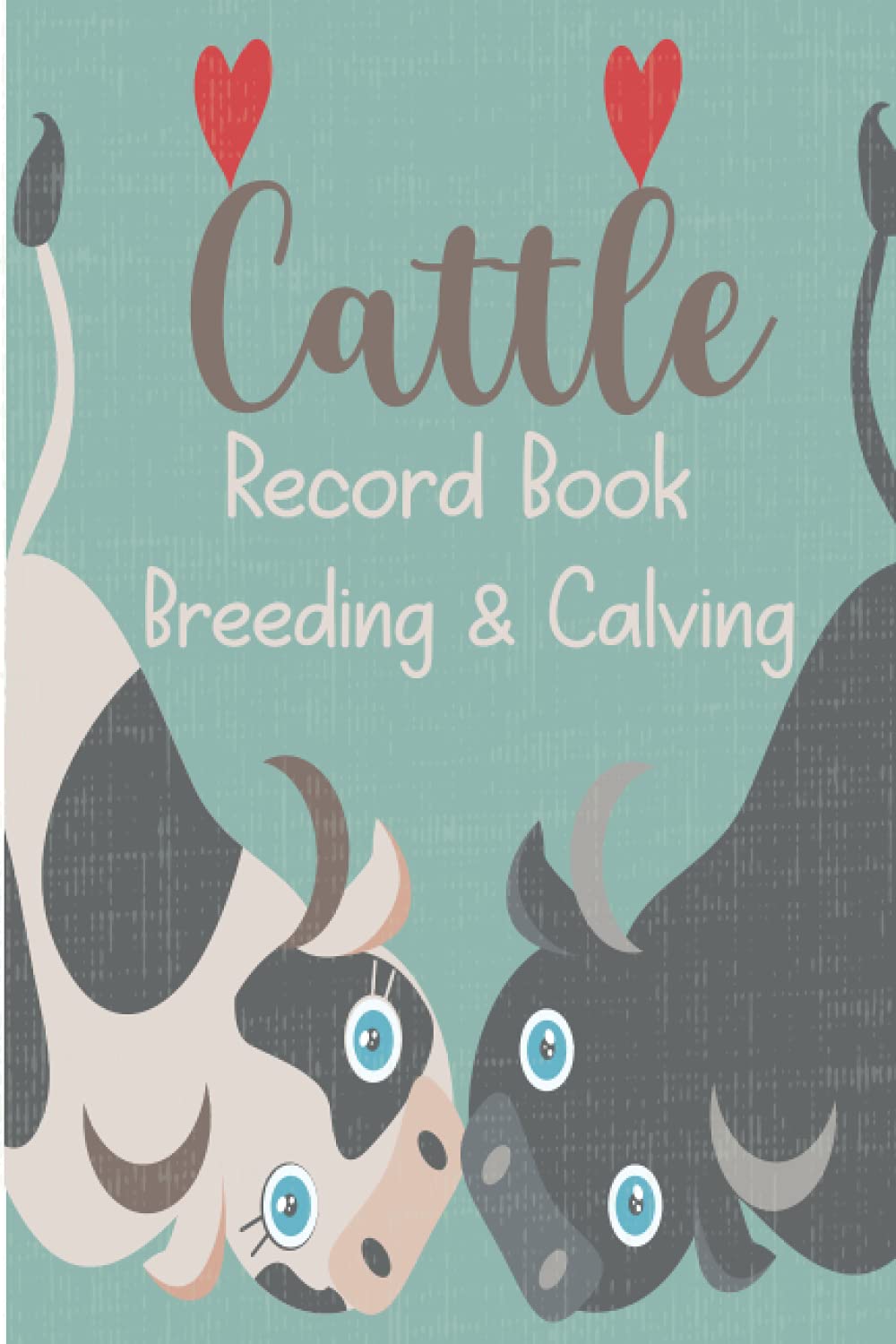 Cattle Breeding & Calving Record Book: Farm Record Book To Keep Track of Your Calves and your Farm. Record Logbook through a table
