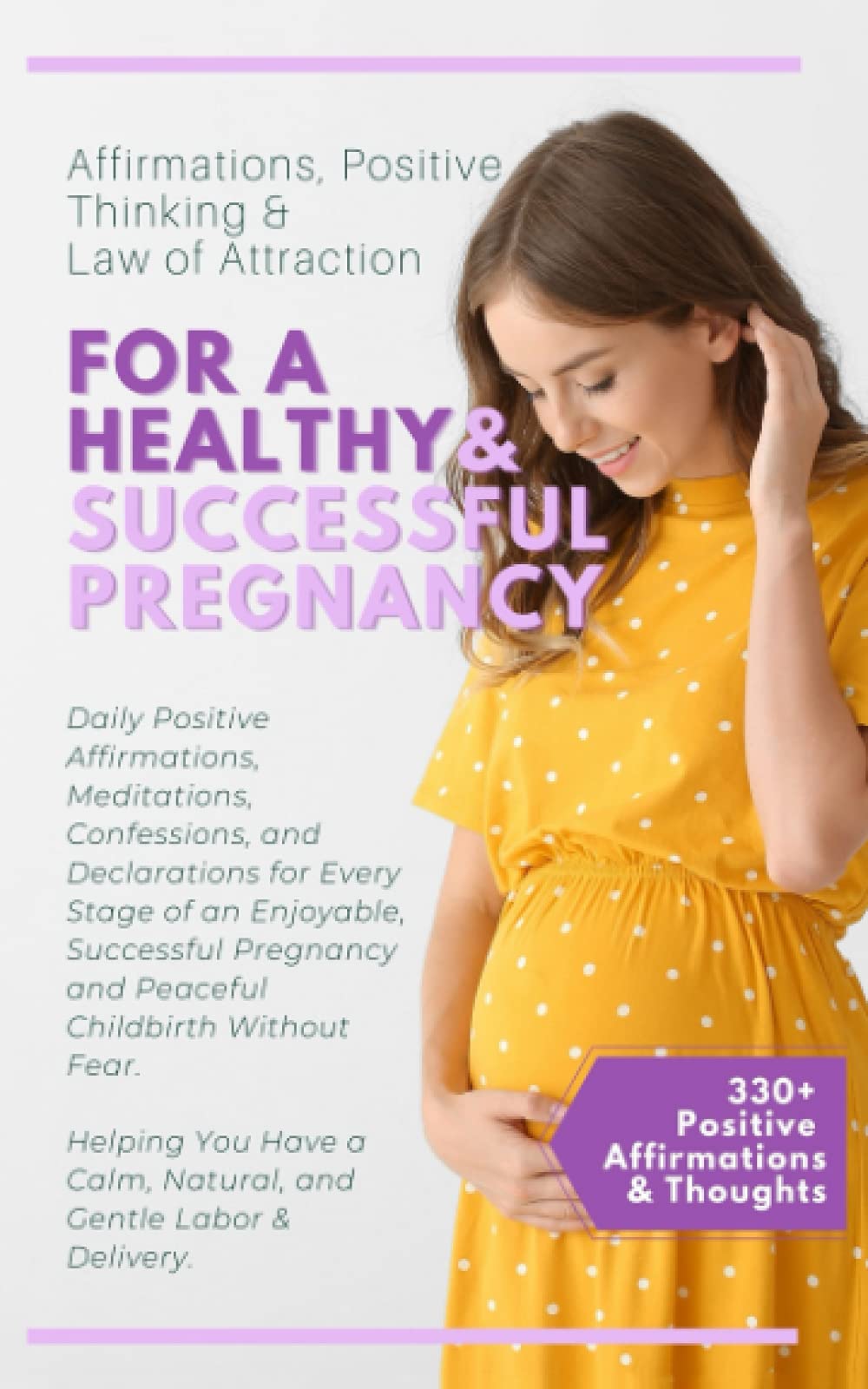Affirmations, Positive Thinking & Law Attraction For A Healthy & Successful Pregnancy: Daily Positive Meditations, Confessions and Declarations for Every Stage of an Enjoyable Pregnancy & Childbirth