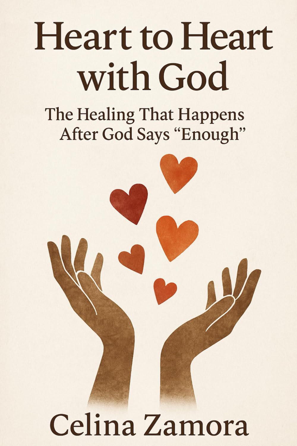 Heart to Heart with God: The Healing that Happens After God Says "Enough"