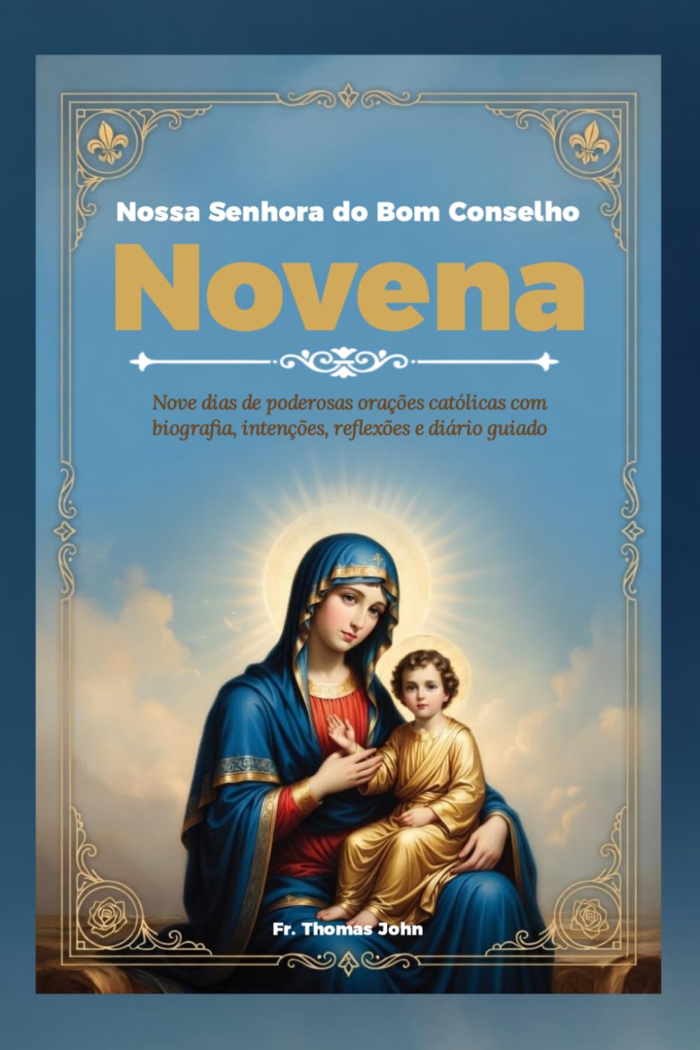 Nossa Senhora do Bom Conselho Novena: Nove dias de poderosas orações católicas com biografia, intenções, reflexões e diário guiado