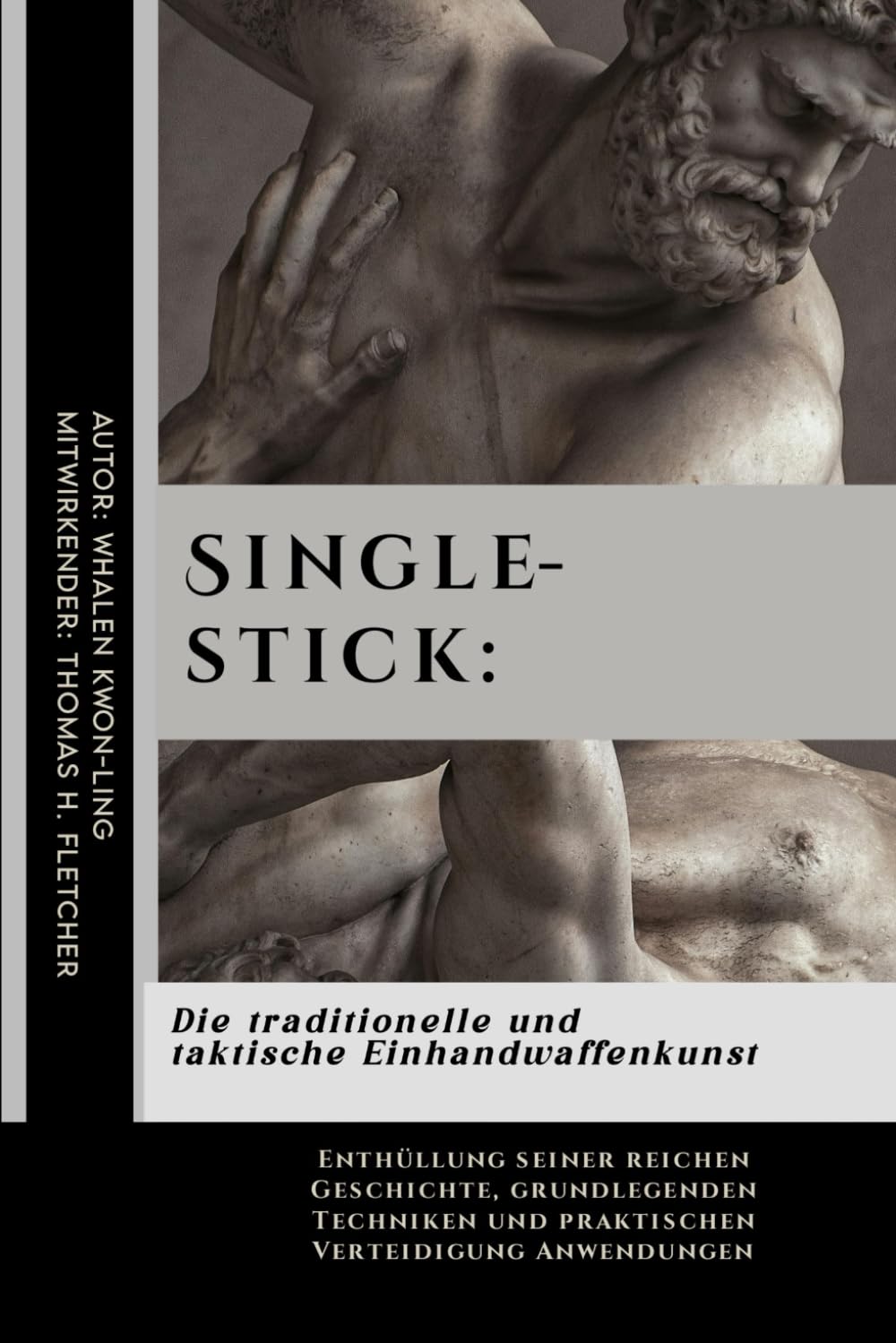 Singlestick: Die traditionelle und taktische Einhandwaffenkunst: Enthüllung seiner reichen Geschichte, grundlegenden Techniken und praktischen ... Praktische Kampfsportanwendungen)
