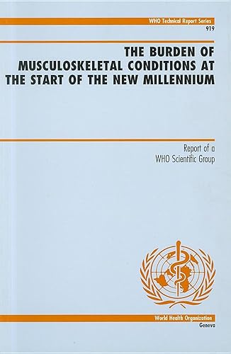 The Burden of Musculoskeletal Conditions at the Start of the New Millennium: Report of a WHO Scientific Report: No. 919 (Technical Report Series)