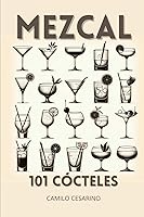 Vista 1 de MEZCAL 101 COCTELES (Crudo y Sin Filtro) (Spanish Edition)