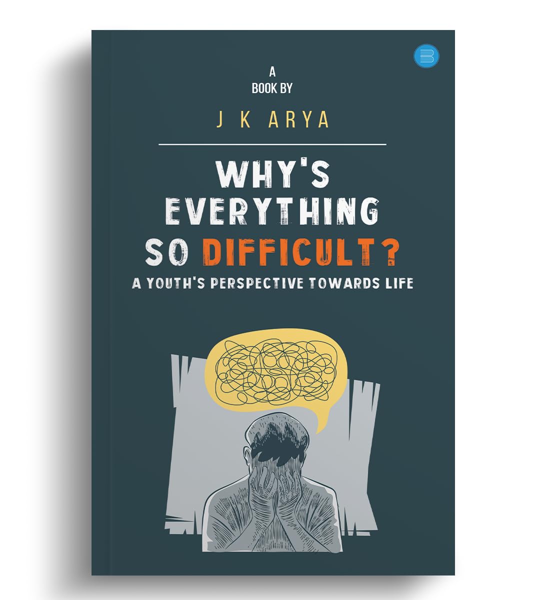 Why's Everything So Difficult? by J.K. Arya