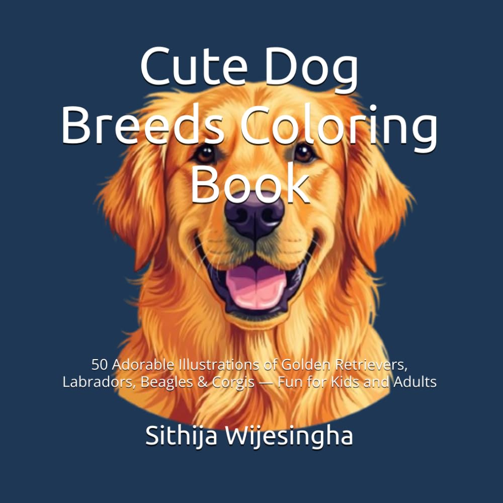 Cute Dog Breeds Coloring Book: 50 Adorable Illustrations of Golden Retrievers, Labradors, Beagles & Corgis — Fun for Kids and Adults