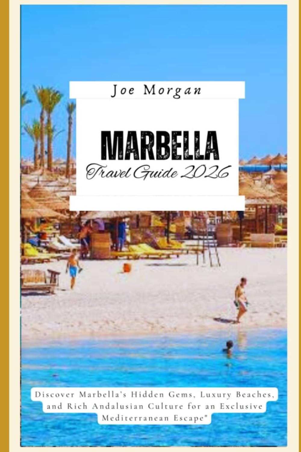 Marbella Travel Guide 2026: Discover Marbella’s Hidden Gems, Luxury Beaches, and Rich Andalusian Culture for an Exclusive Mediterranean Escape"