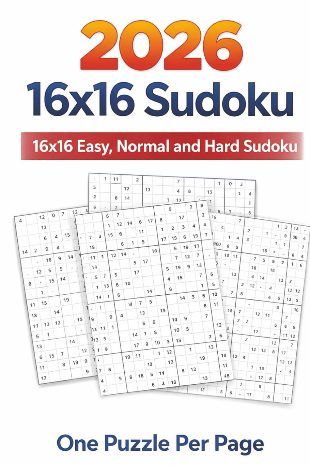 2026 16x16 Sudoku: 16x16 Easy, Normal and Hard Sudoku | One Puzzle Per Page | 50+ Puzzles | 6x9 Inches, 110 pages | Solutions Included