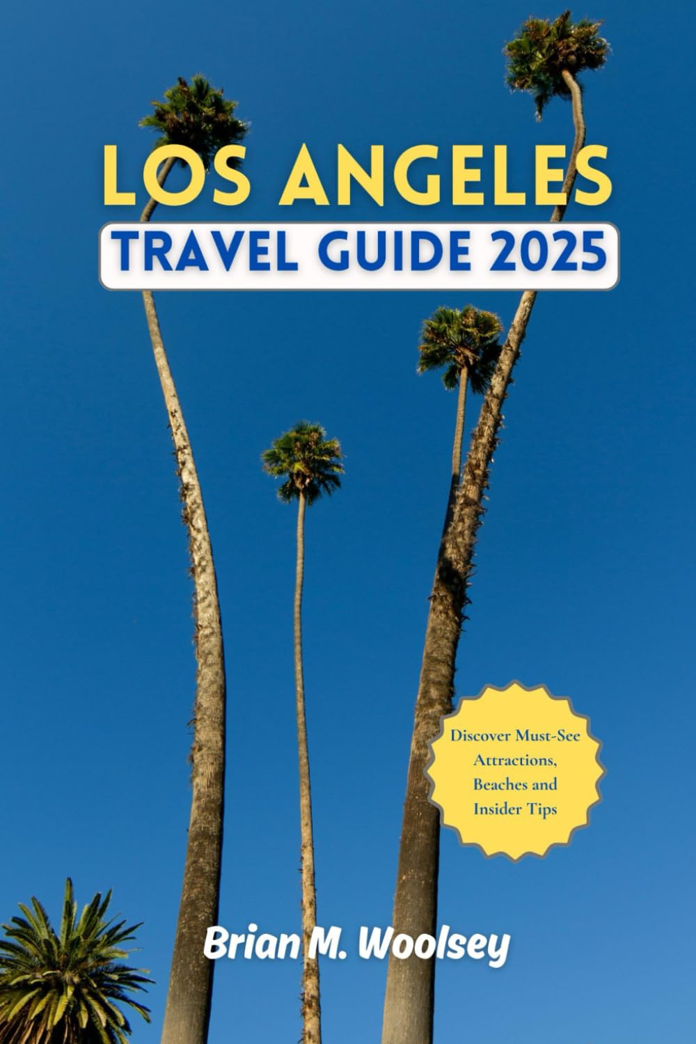 Los Angeles Travel Guide 2025: Discover Must-See Attractions, Beaches & Insider Tips