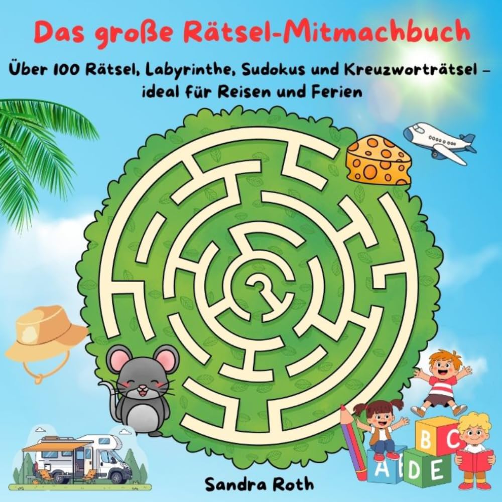 Das große Rätsel-Mitmachbuch: Über 100 Rätsel, Labyrinthe, Sudokus, Kreuzworträtsel u.v.m. – ideal für Reisen und Ferien