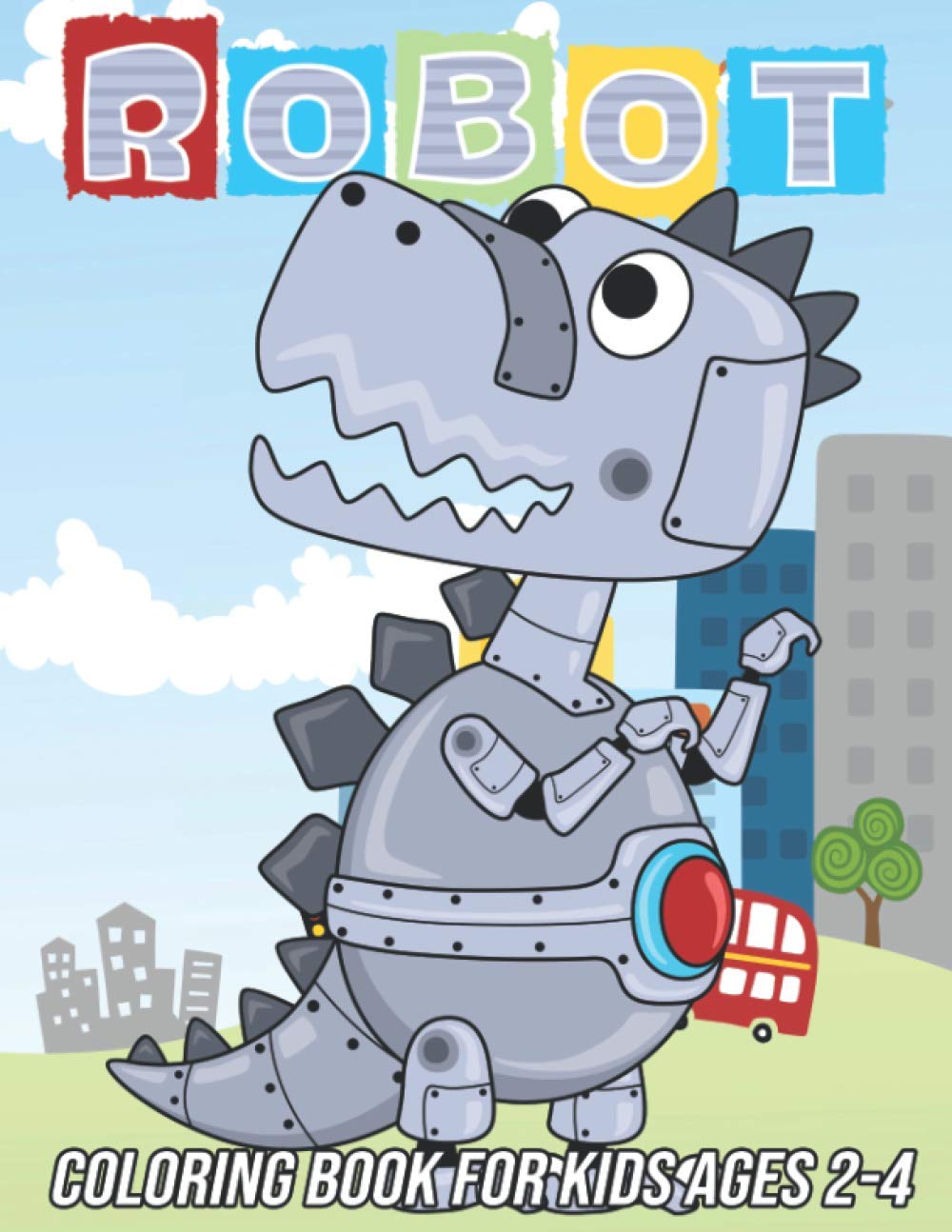 Robot Coloring Book for Kids Ages 2-4: Fun, Cute and Unique Coloring Pages for Boys and Girls with Beautiful Designs | Gifts for Robots Lovers