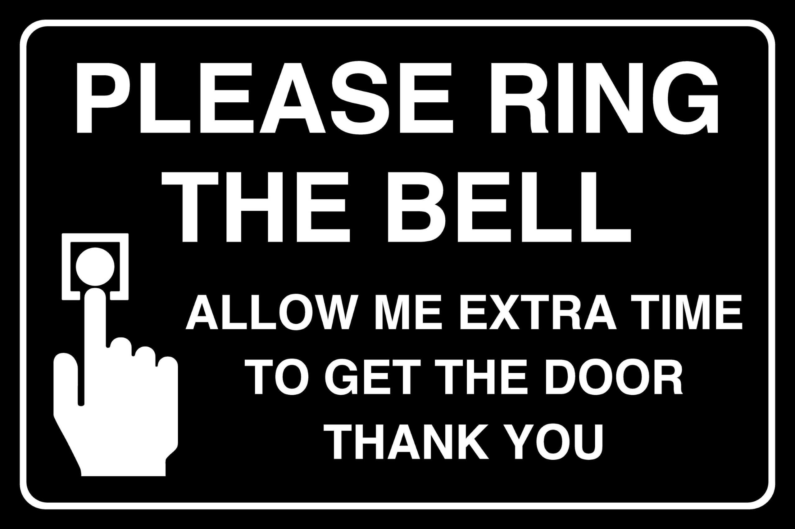 Please Ring The Bell E Allow Me Extra Time To Get The Door Thank You - safety sign - 1.2mm Rigid plastic for indoor/outdoor usage (200mm x 150mm) Viewing Distance within 5m.