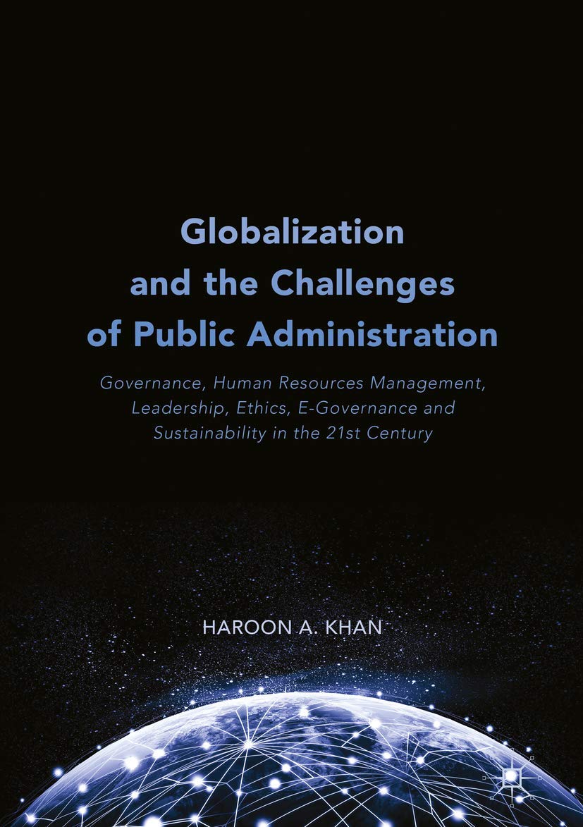 Buy Globalization and the Challenges of Public Administration: Governance, Human Resources Management, Leadership, Ethics, E-Governance and Sustainability in the 21st Century — BookShops.in