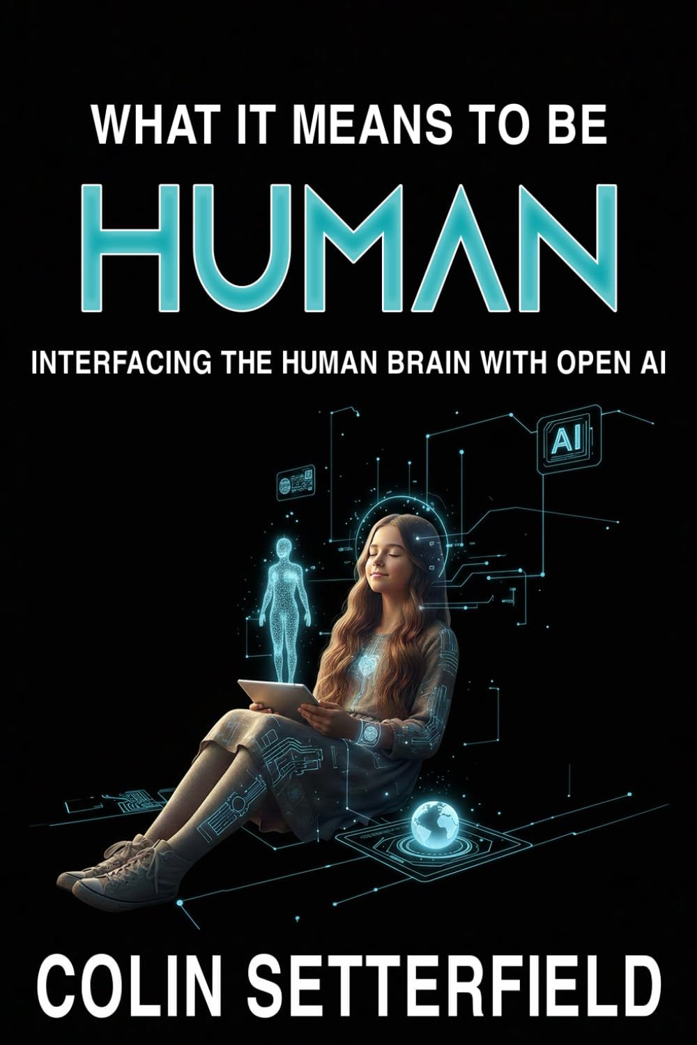WHAT IT MEANS TO BE HUMAN: The advantages and disadvantages of interfacing the human brain with open AI