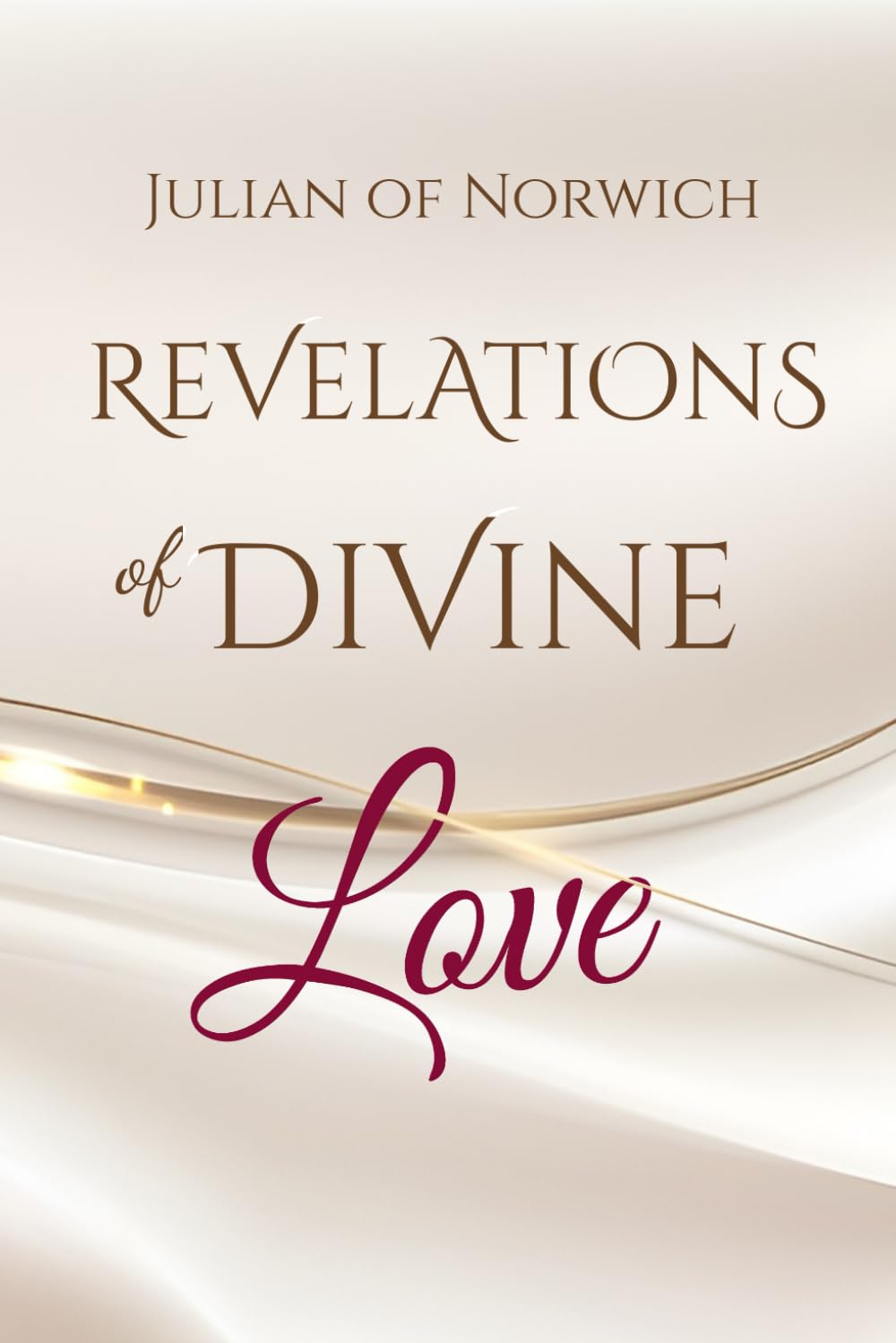 Revelations of Divine Love: by Julian of Norwich