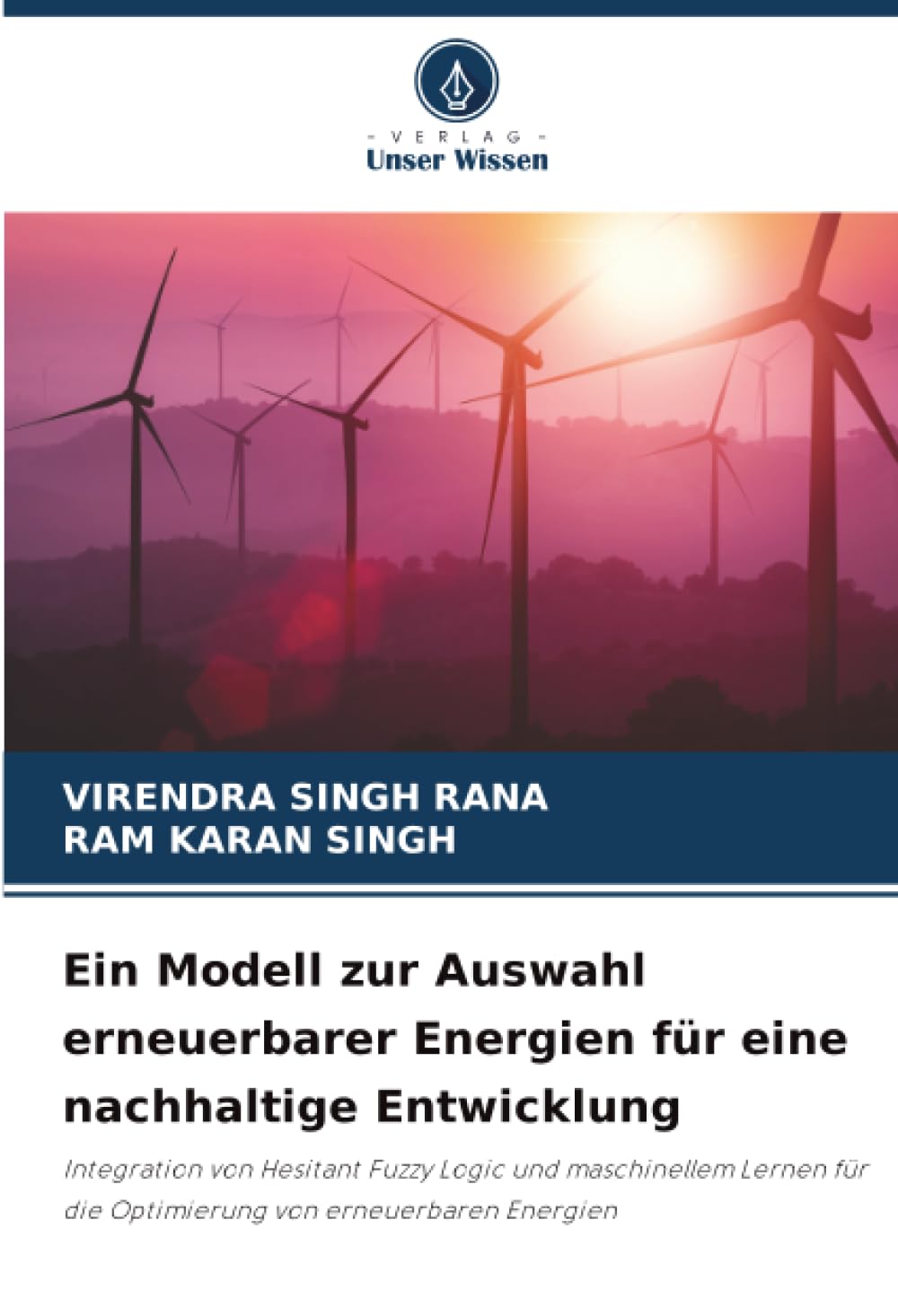 Ein Modell zur Auswahl erneuerbarer Energien für eine nachhaltige Entwicklung: Integration von Hesitant Fuzzy Logic und maschinellem Lernen für die Optimierung von erneuerbaren Energien