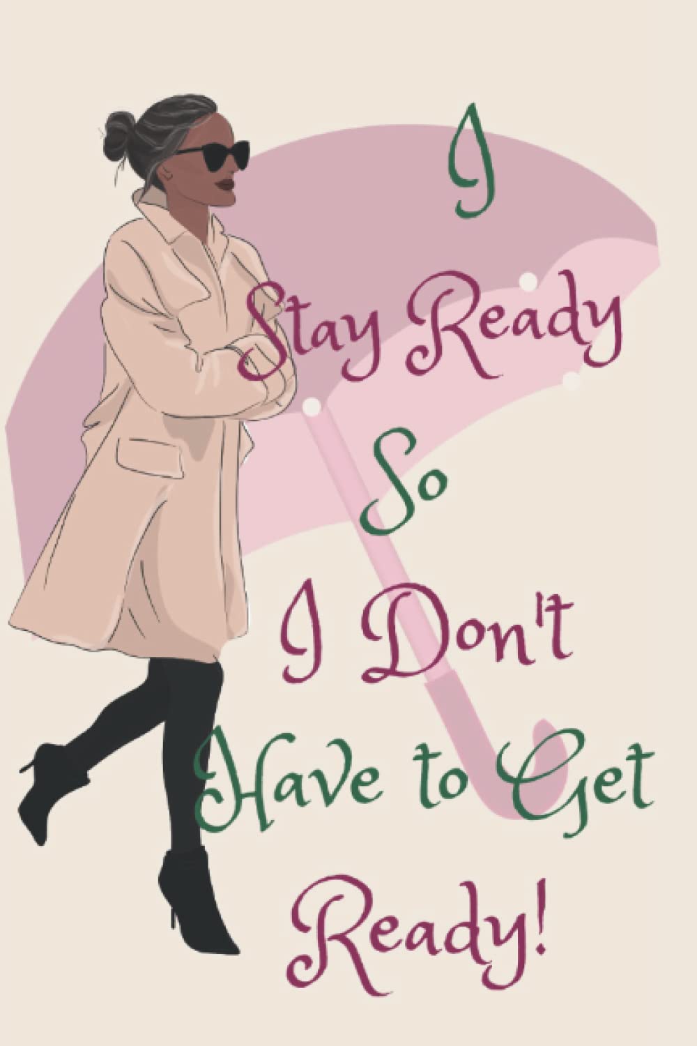 I Stay Ready so I Don't Have to Get Ready!: My Weekly Stay Ready Planner