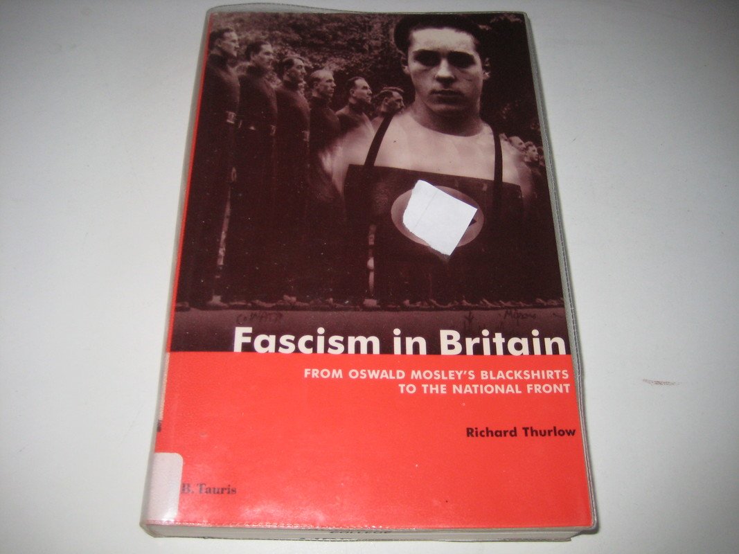 Fascism in Britain: From Oswald Mosley's Blackshirts to the National Front (International Library of Historical Studies)