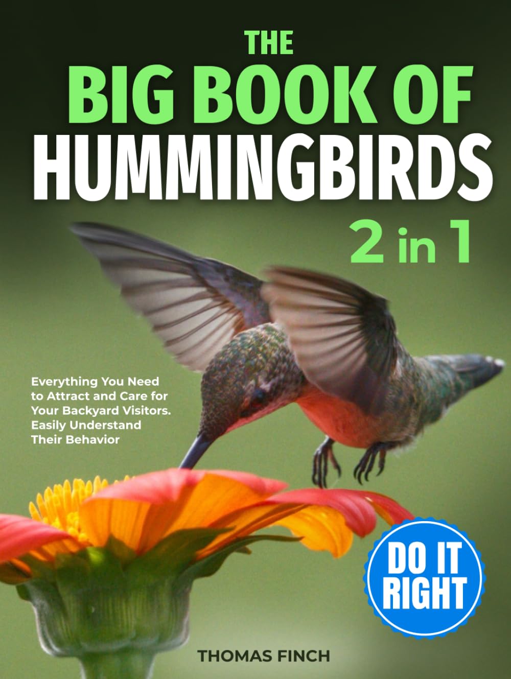 The Big Book of Hummingbirds: Everything You Need to Attract and Care for Your Backyard Visitors | Easily Understand Their Behavior and Recognize Familiar Patterns