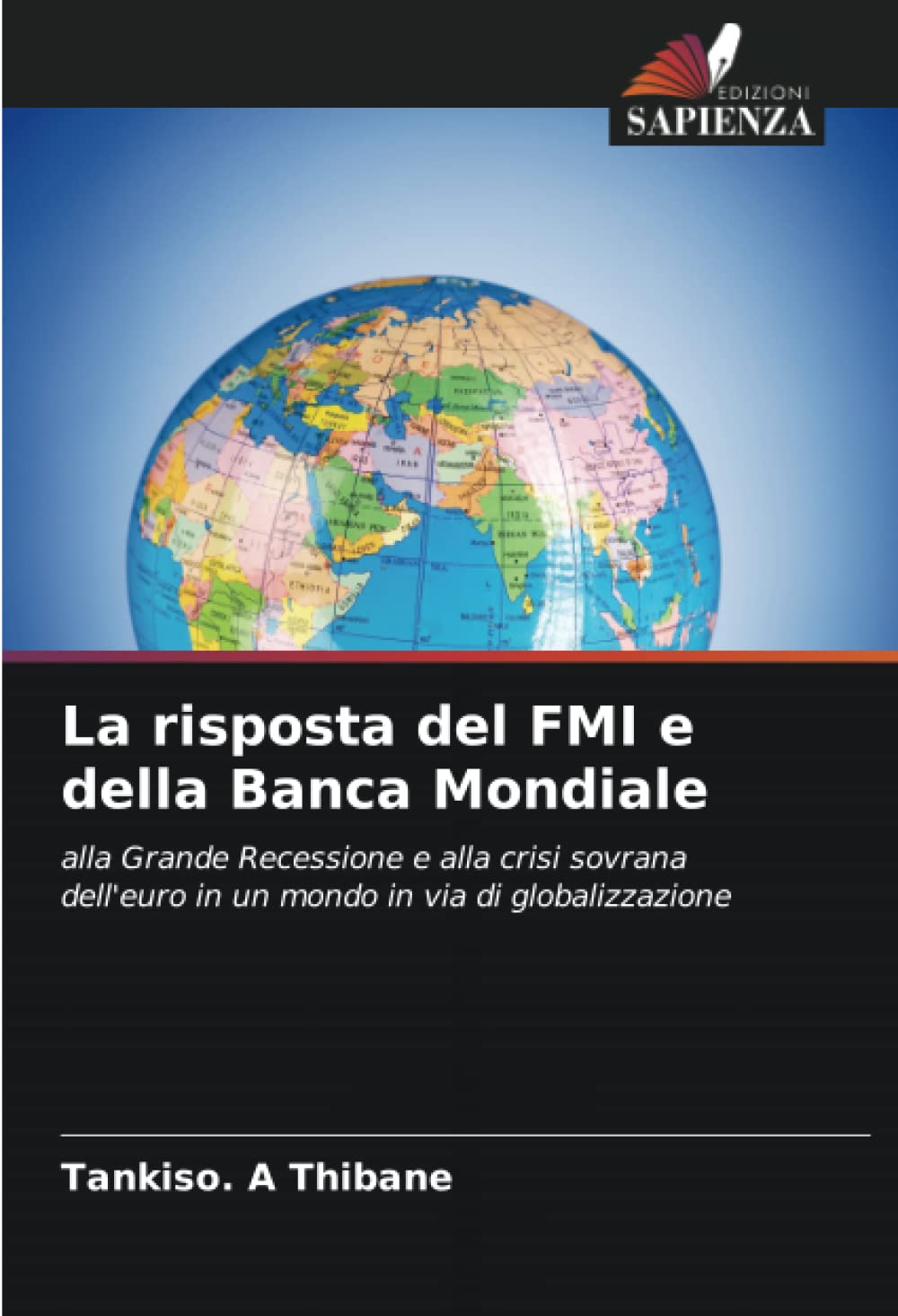 Tankiso. A ThibaneLa risposta del FMI e della Banca Mondiale: alla Grande Recessione e alla crisi sovrana dell'euro in un mondo in via di globalizzazione