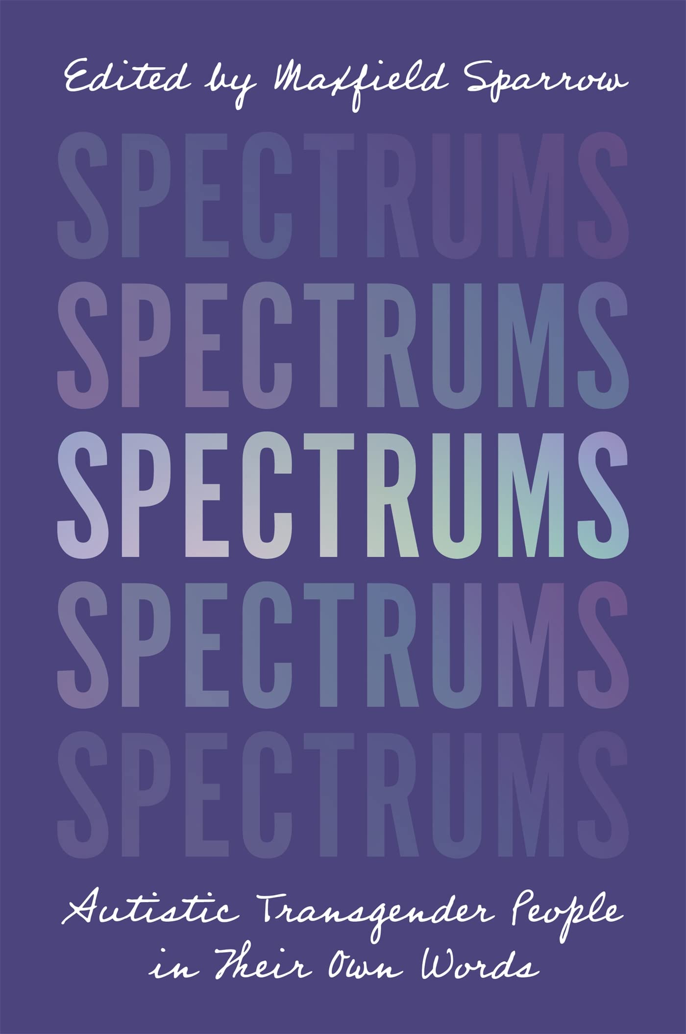 Spectrums: Autistic Transgender People in Their Own Words