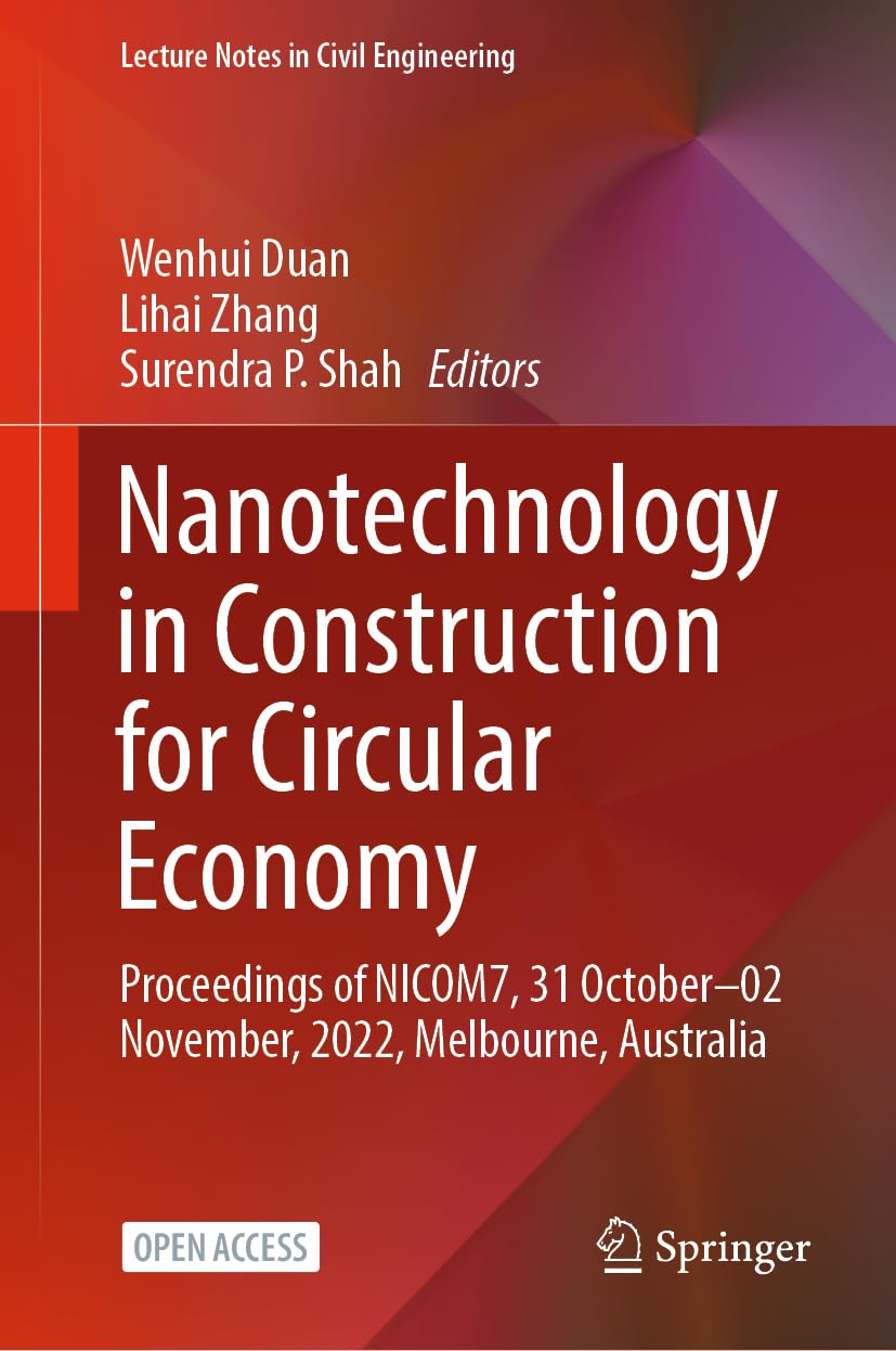Nanotechnology in Construction for Circular Economy: Proceedings of NICOM7, 31 October–02 November, 2022, Melbourne, Australia (Lecture Notes in Civil Engineering, 356) 1st ed. 2023 Edition