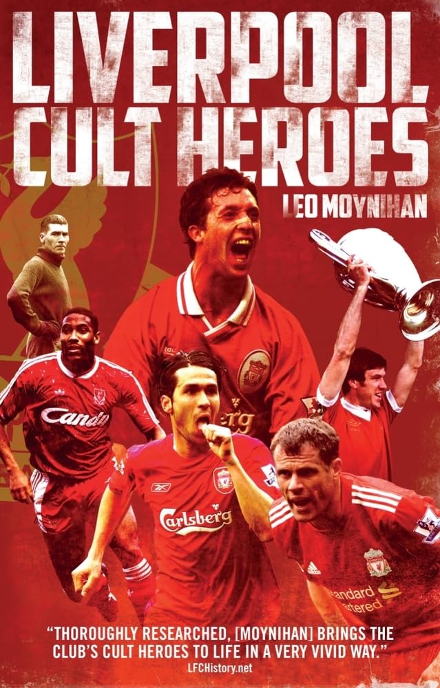 Liverpool FC Cult Heroes-Leo Moynihan, 9781785313967