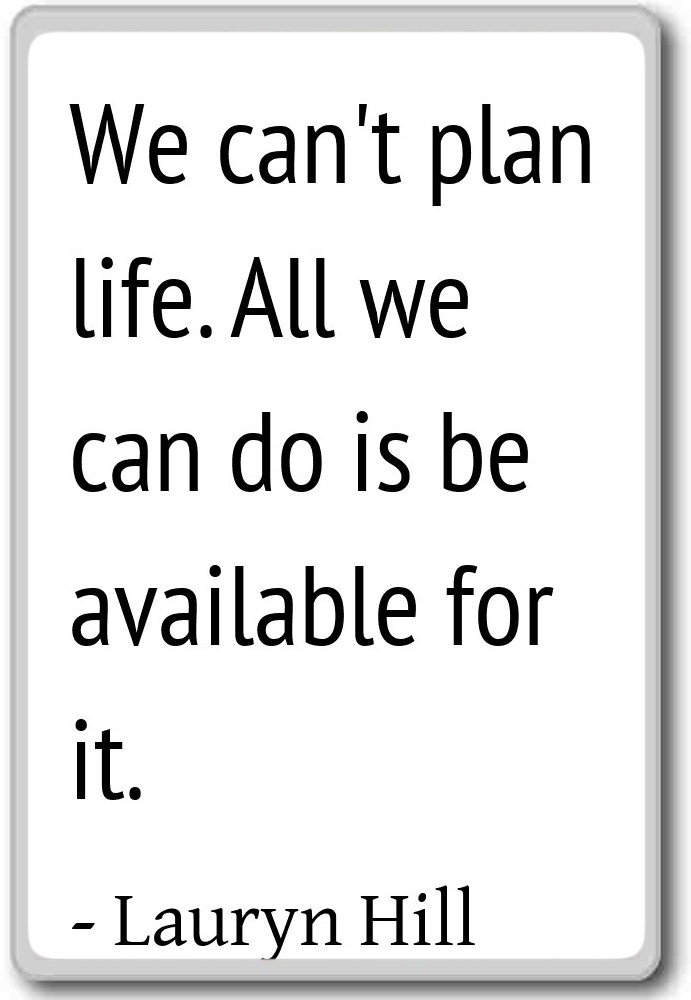 We can't plan life. All we can do is be availab... - Lauryn Hill quotes fridge magnet, White