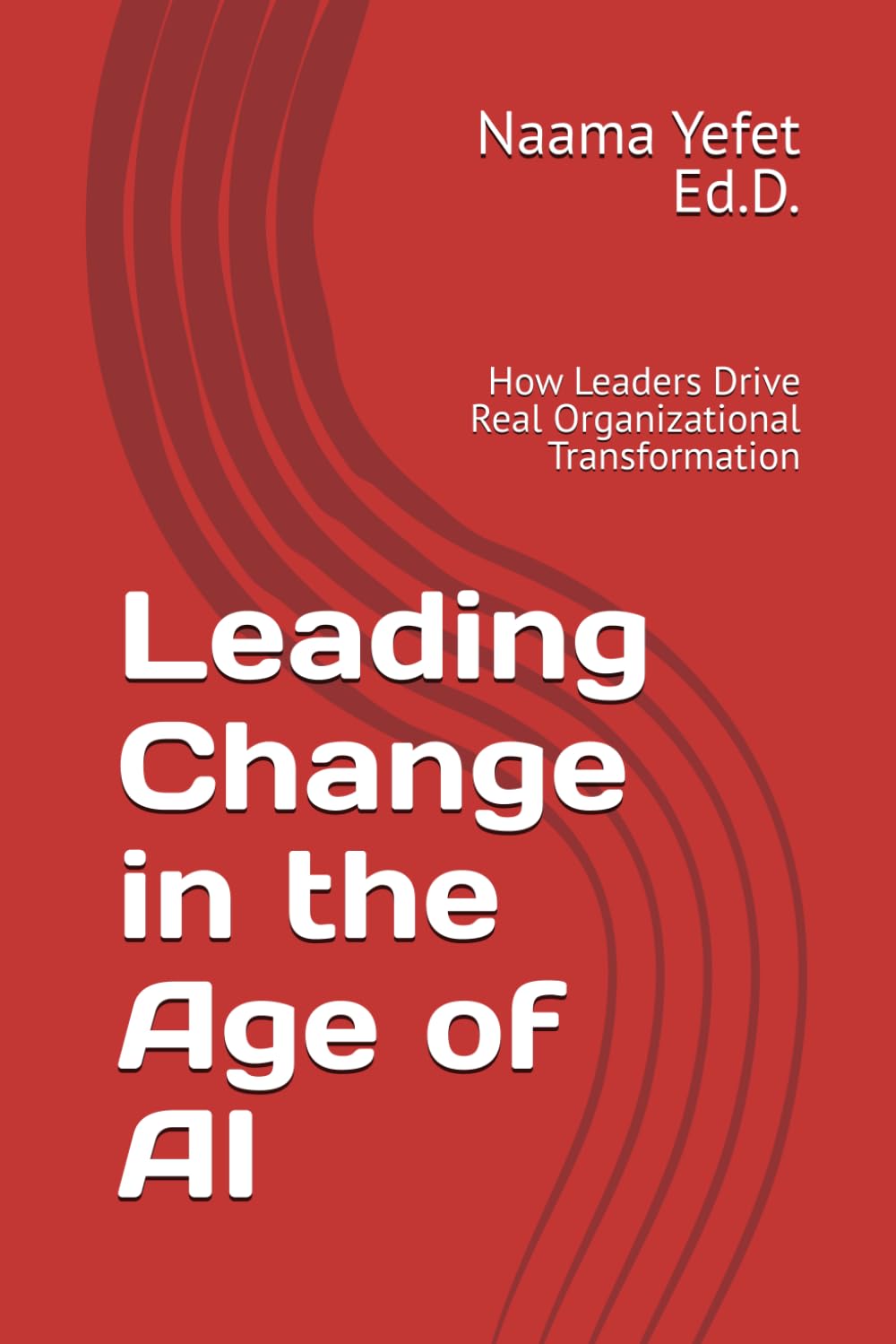Leading Change in the Age of AI: How Leaders Drive Real Organizational Transformation