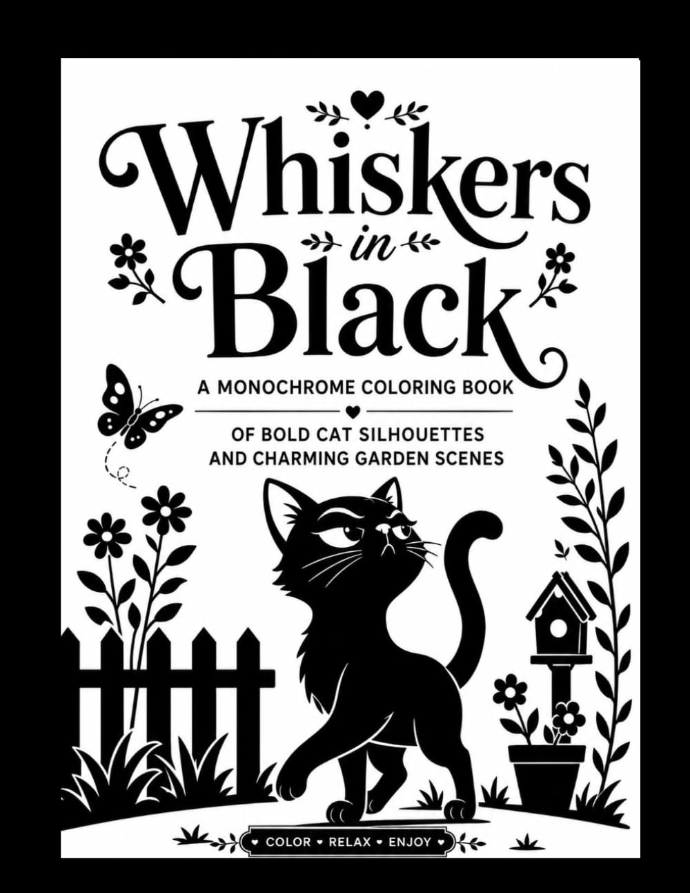 Whiskers in Black: A Monochrome Coloring Book of Bold Cat Silhouettes and Charming Garden Scenes