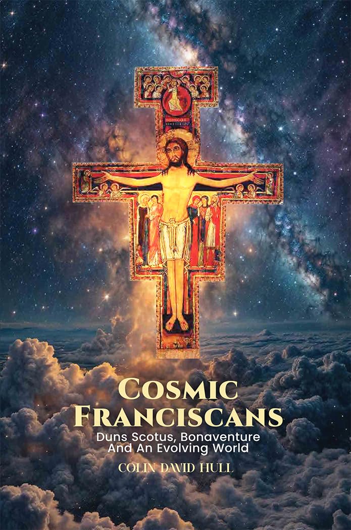 Cosmic Franciscans: Duns Scotus, Bonaventure And An Evolving World