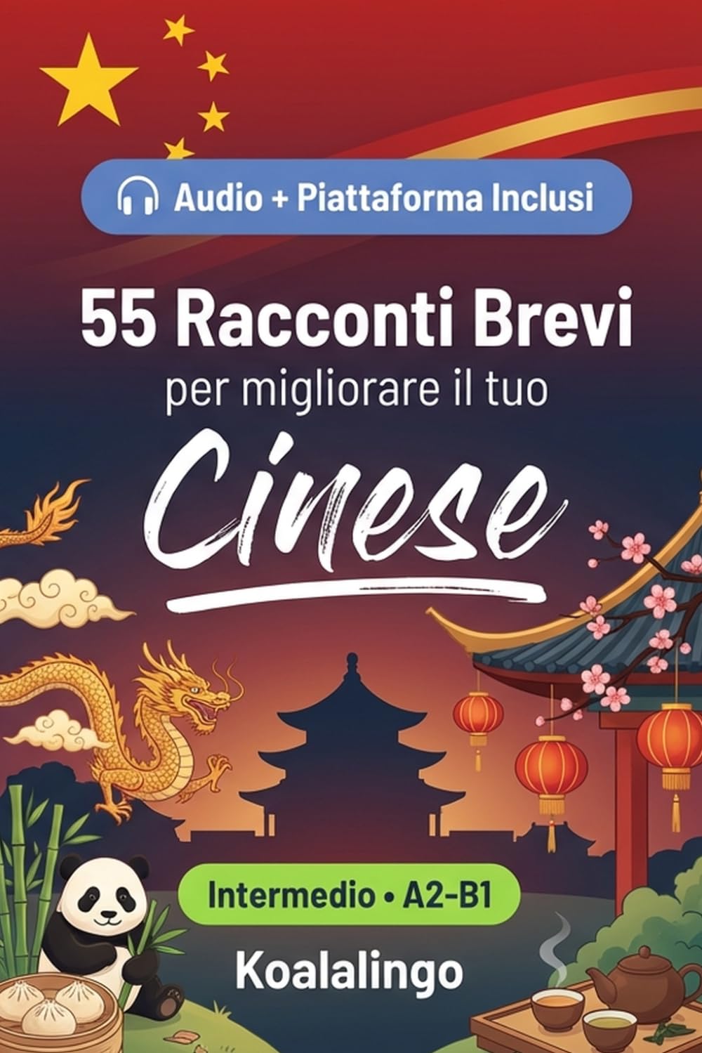55 racconti bilingue per imparare il cinese a livello intermedio: Migliora il tuo vocabolario, la lettura e la comprensione scritta con esercizi per studenti e adulti a livello A2-B1