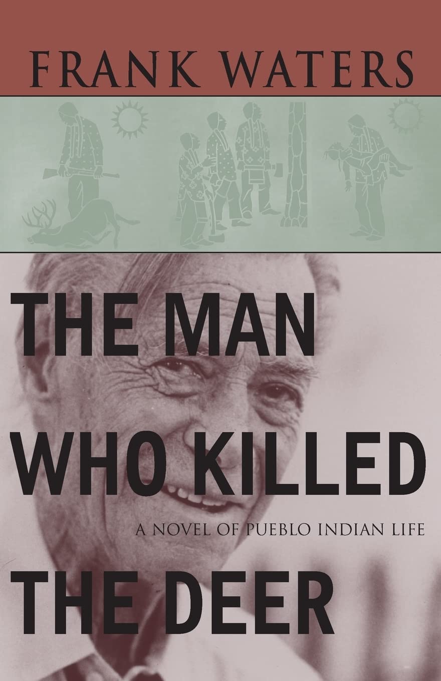 The Man Who Killed the Deer: A Novel of Pueblo Indian Life by Frank Waters