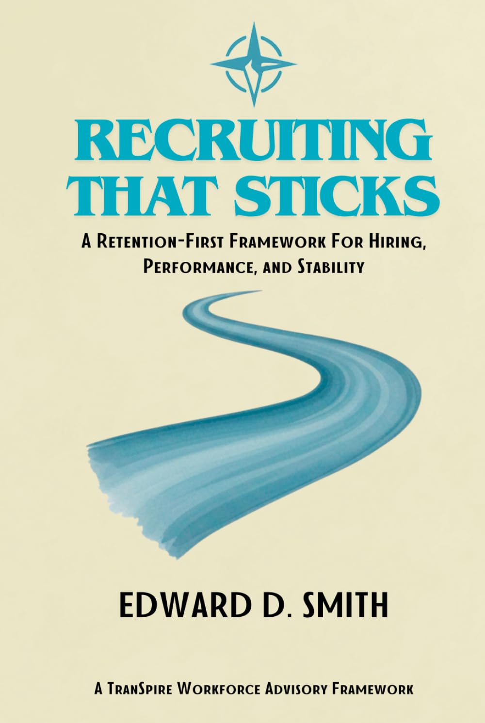 Recruiting That Sticks: A Retention-First Framework for Hiring, Performance, and Stability