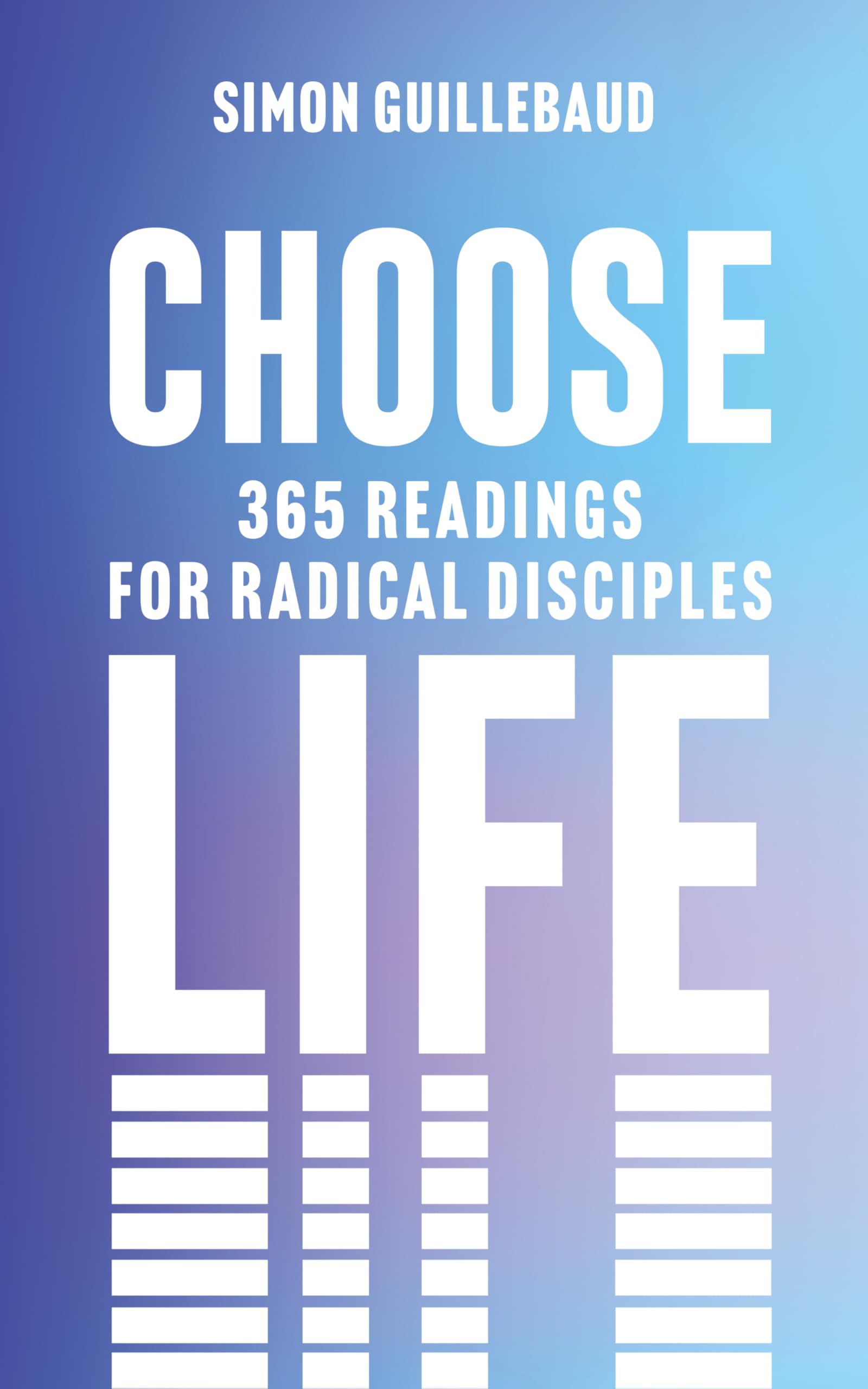 Choose Life: 365 readings for radical disciples