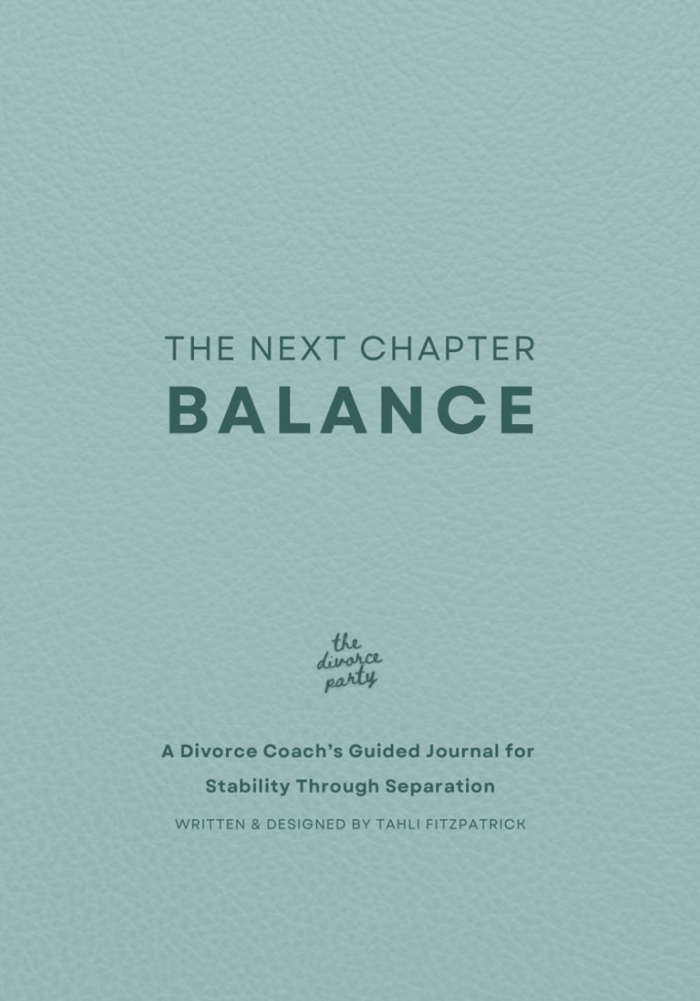 The Next Chapter - Balance: A Divorce Coach’s Guided Journal for Stability Through Separation
