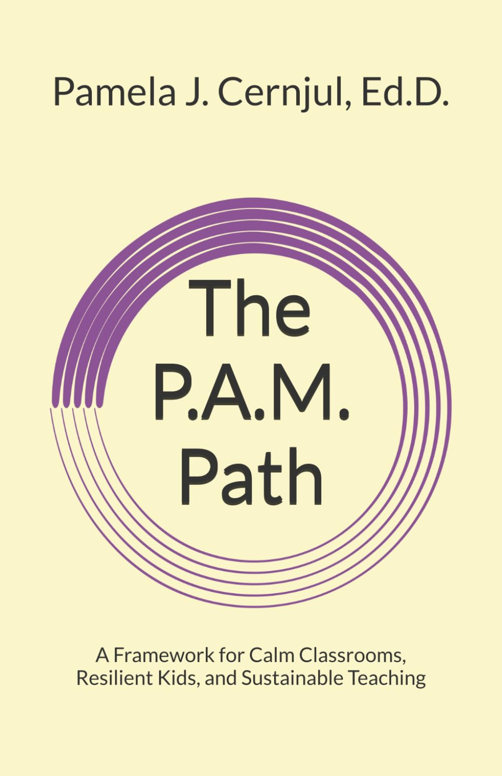 The P.A.M. Path: A Framework for Calm Classrooms, Resilient Kids, and Sustainable Teaching