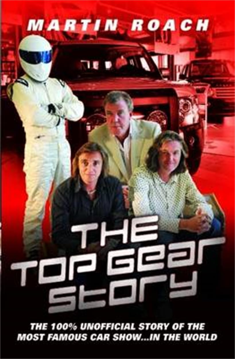 Top Gear: The 100% Unofficial Story of the Most Famous Car Show...In the World