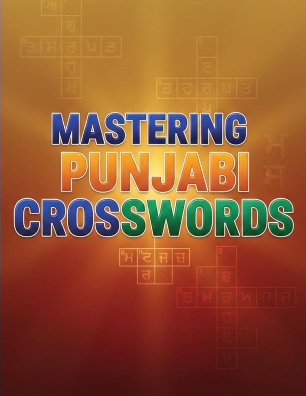MASTERING PUNJABI CROSSWORDS: A Skill-Building Crossword Puzzle Book to Strengthen Punjabi Vocabulary, Spelling, and Language Fluency