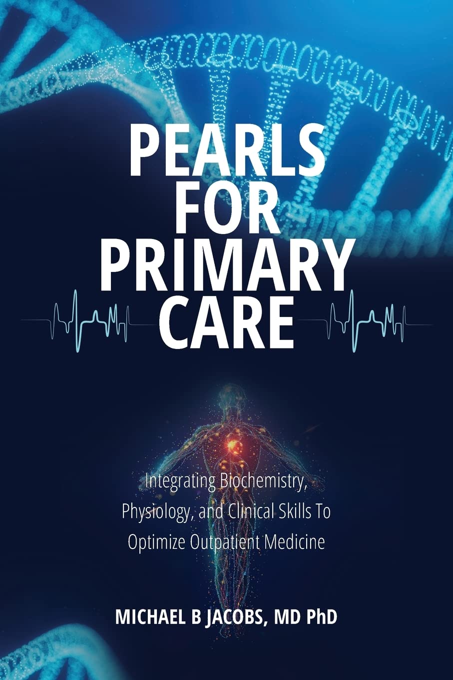 Michael B JacobsPearls for Primary Care: Integrating Biochemistry, Physiology, and Clinical Skills To Optimize Outpatient Medicine