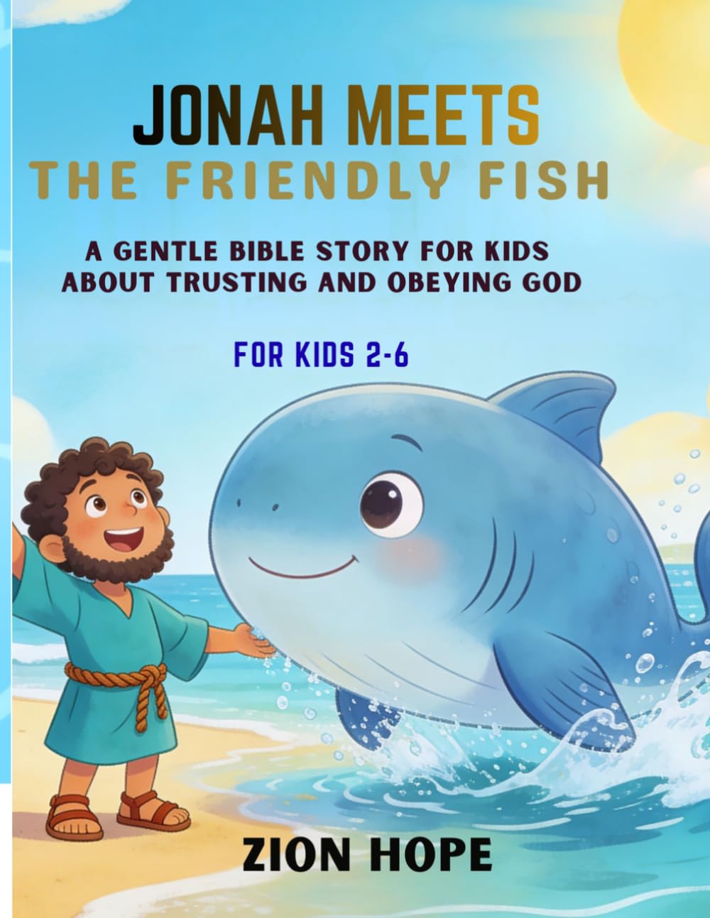 Jonah Meets the Friendly Fish: A Toddler Bible Story About Obeying God, Faith, and Second Chances for kids ages 2-6