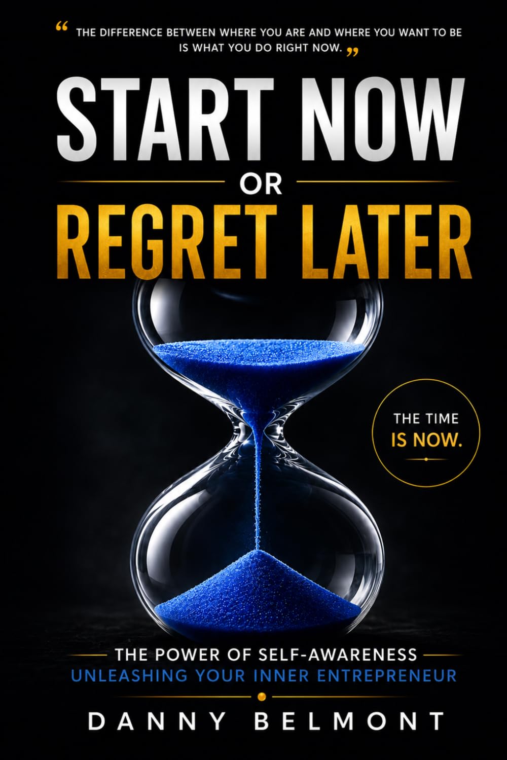 Start Now or Regret Later: The Power of Self-Awareness: Unleashing Your Inner Entrepreneur