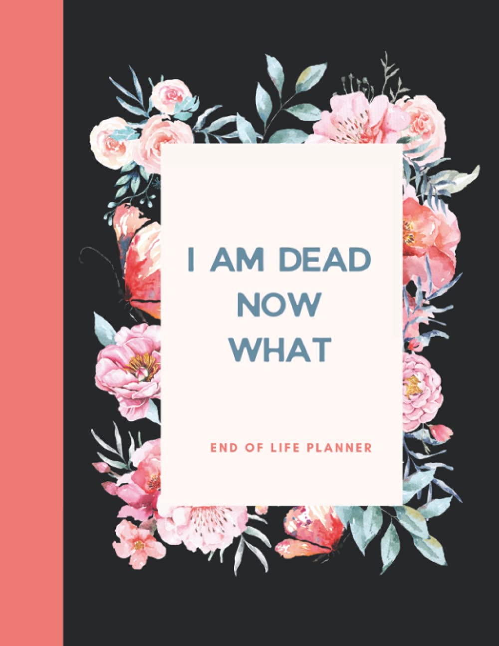 I am dead now what?: End of life planner