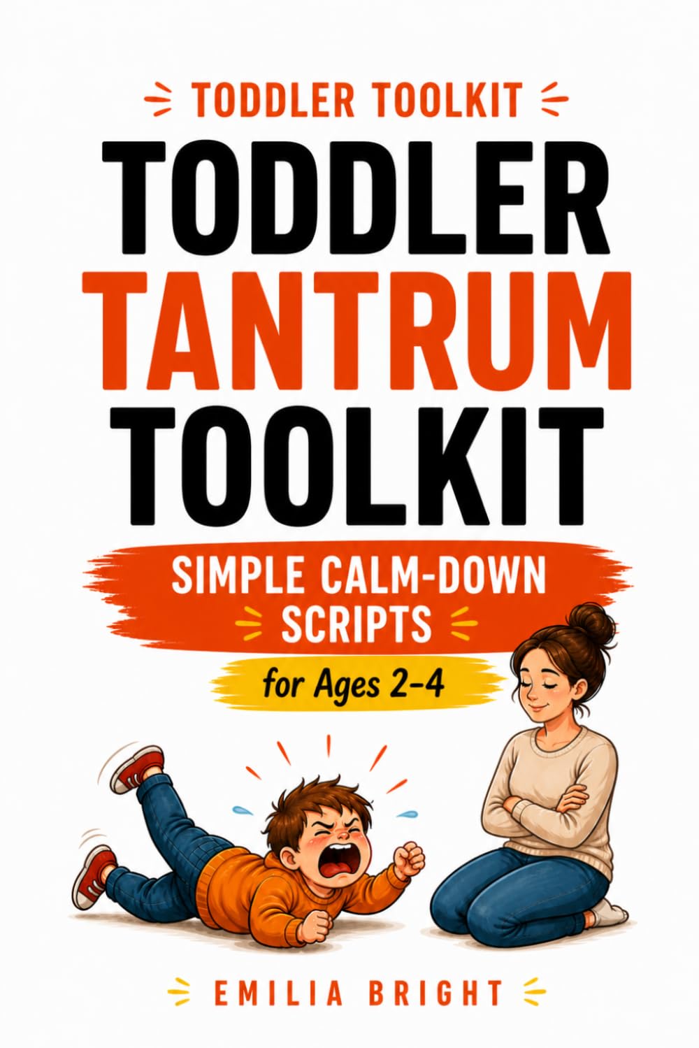 Toddler Tantrum Toolkit: Simple Calm-Down Scripts for Ages 2–4 (Toddler Toolkit)