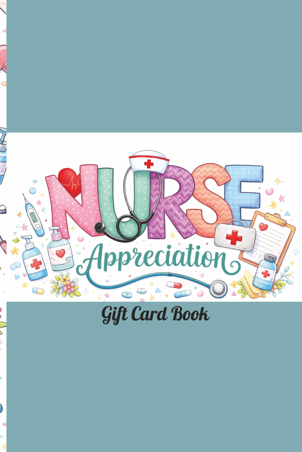 Nurse Appreciation Gift Card Book: For Nurse Week, Coworkers & Healthcare Workers | Paperback 6x9 24 pages 10 slots (The Meaningful Moments Gift Card Series)