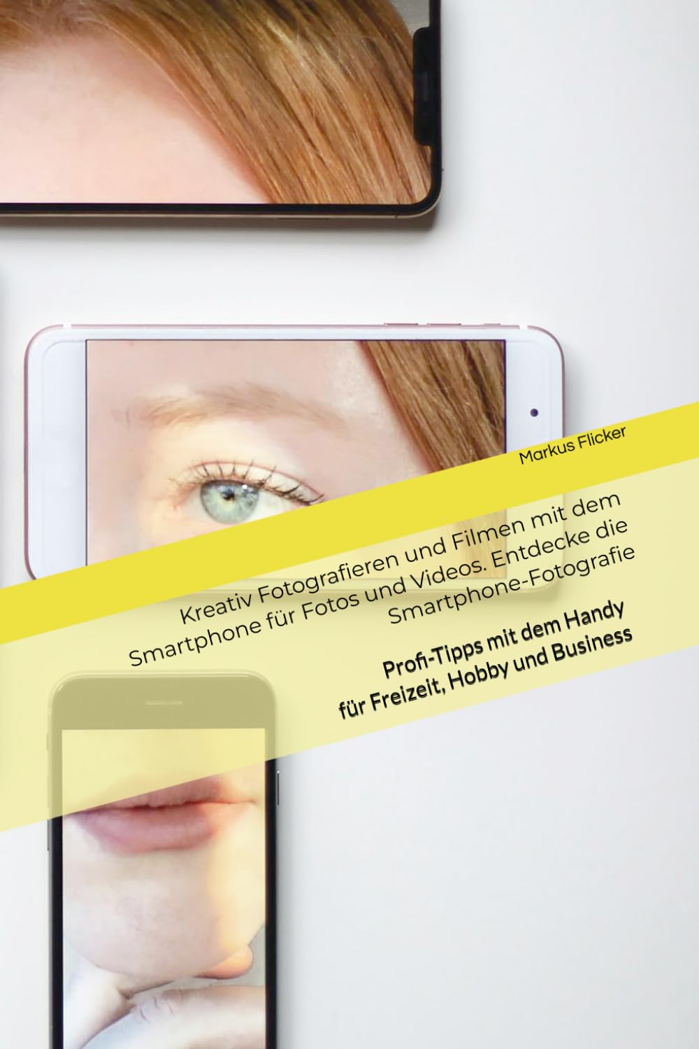 Kreativ Fotografieren und Filmen mit dem Smartphone für Fotos und Videos. Entdecke die Smartphone-Fotografie: Profi-Tipps mit dem Handy für Freizeit, ... die Smartphone-Fotografie: Profi-Tipps)