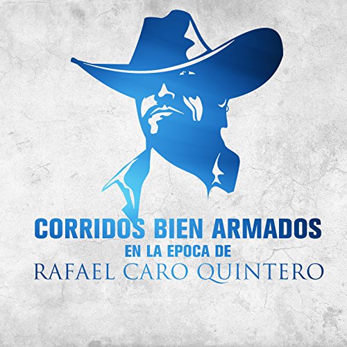  Corridos Bien Armados en la Epoca de Rafael Caro Quintero