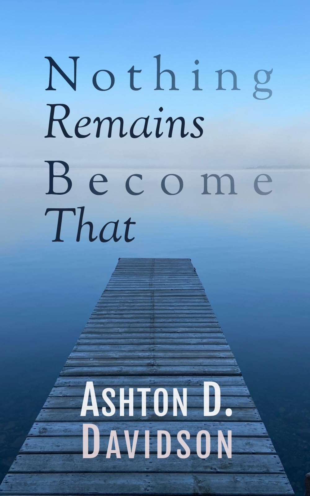 Nothing Remains Become That