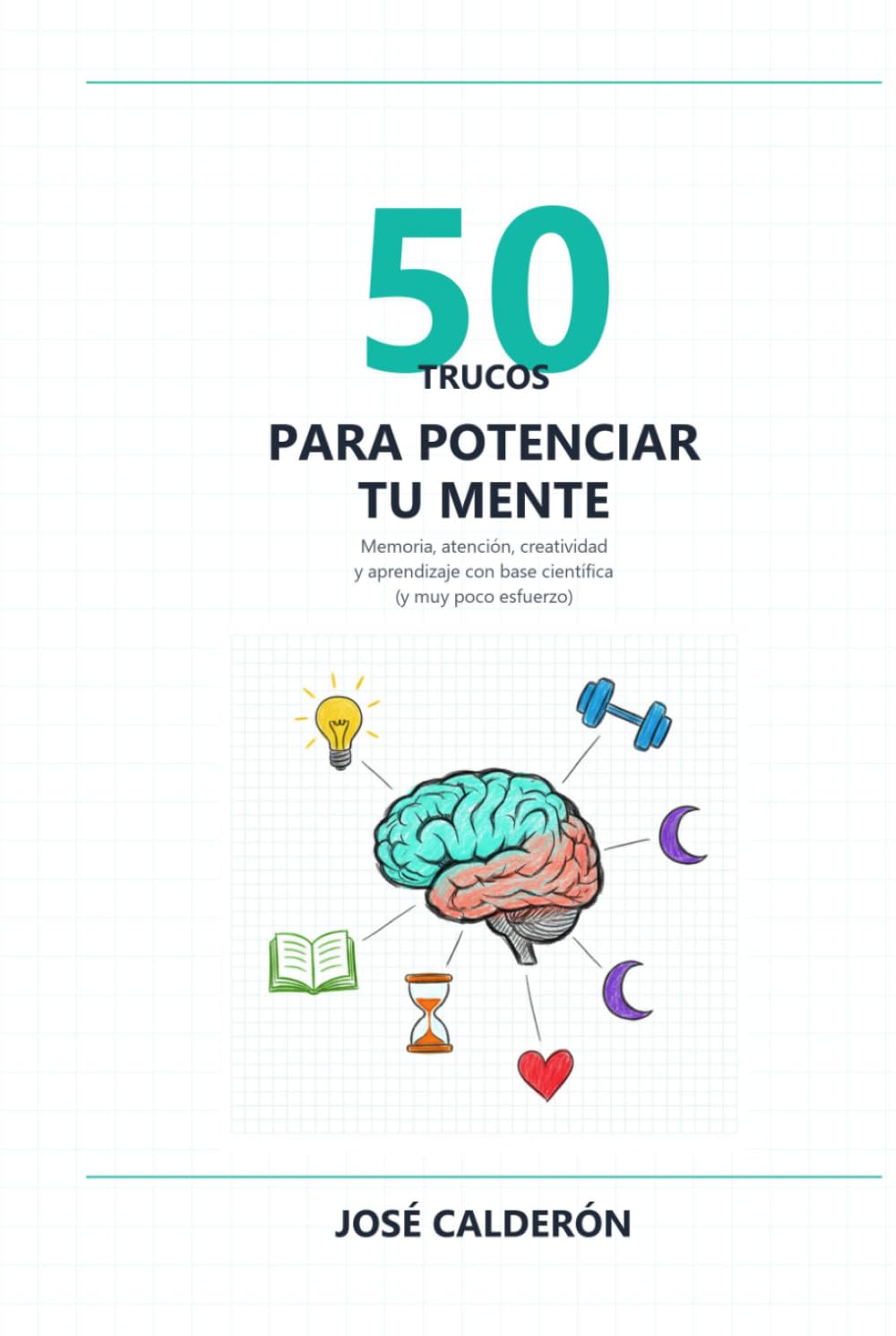 50 Trucos para Potenciar tu Mente: Memoria, atención, creatividad y aprendizaje con base científica (y muy poco esfuerzo)