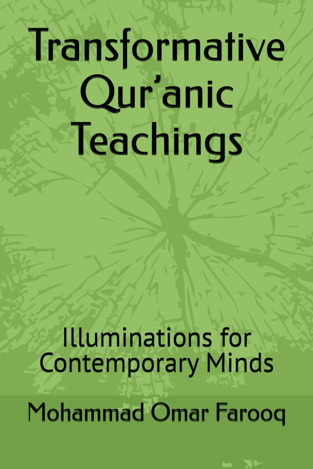 Transformative Qur’anic Teachings: Illuminations for Contemporary Minds