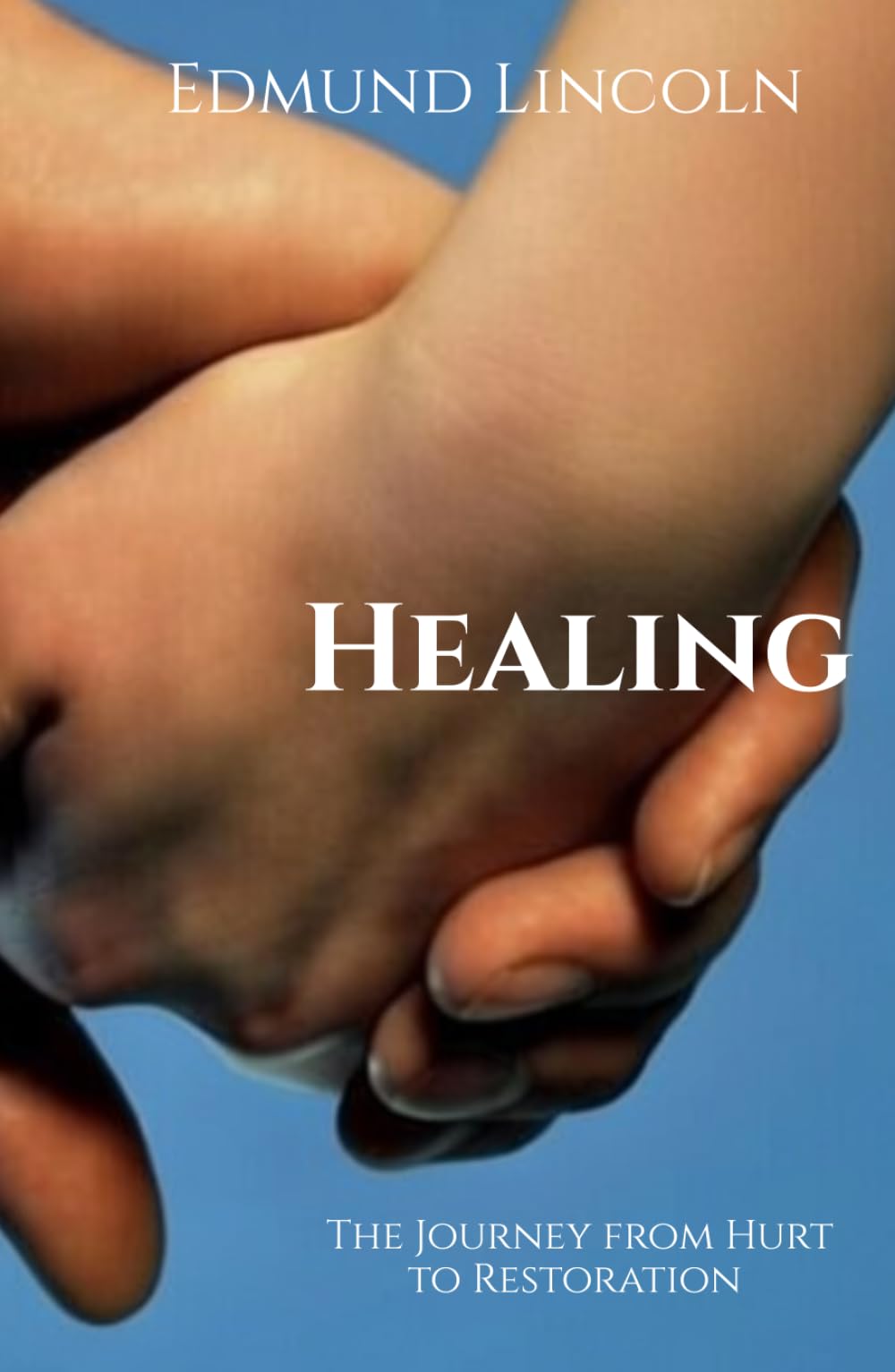 Healing: The Journey from Hurt to Restoration